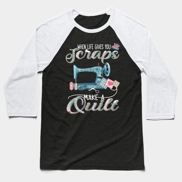 Sewing-Quilting When Life Gives You Scraps Baseball T-Shirt by Sunset beach lover